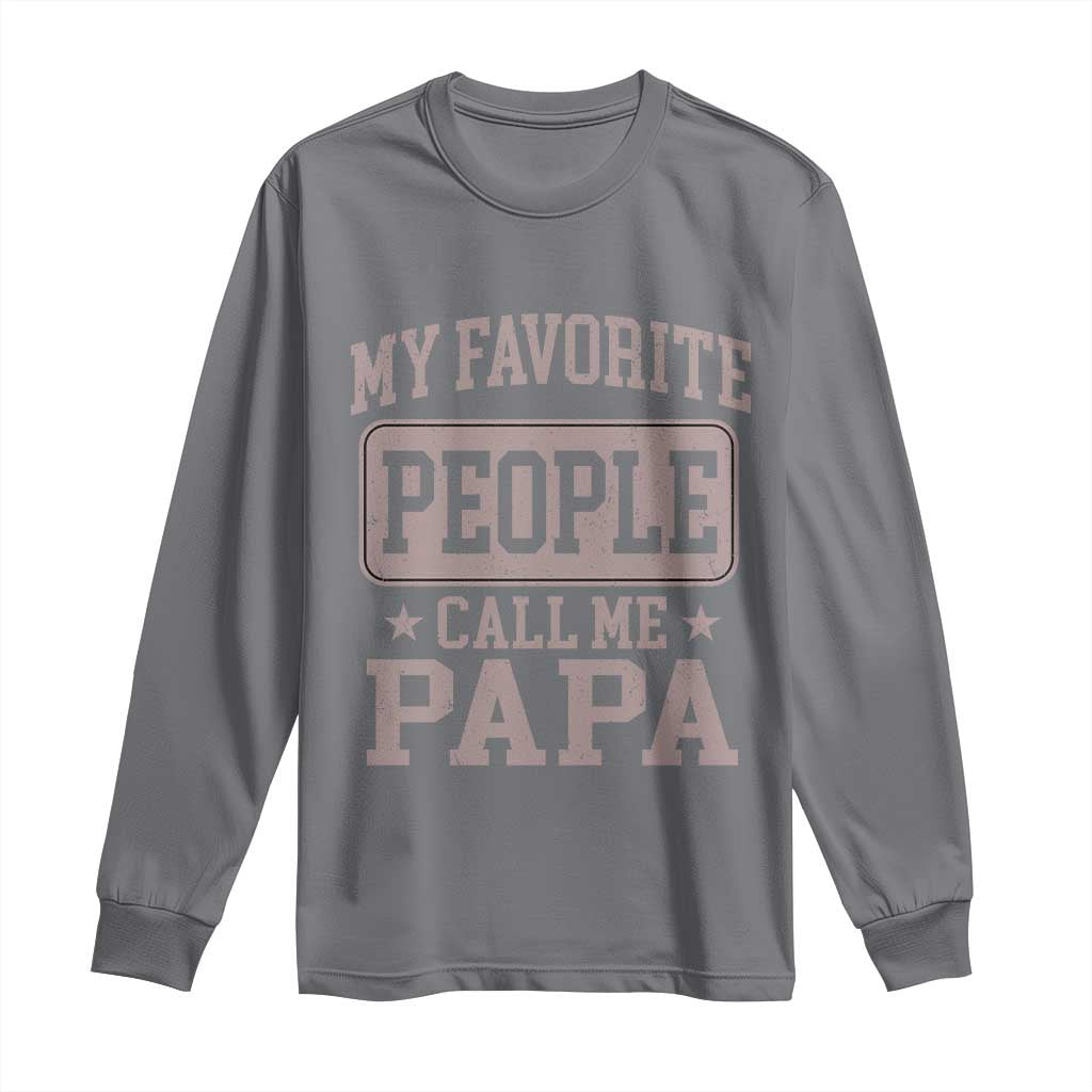 My Favorite People Call Me Papa Long Sleeve Shirt Retro Fathers Day Gift TS10 Charcoal Print Your Wear