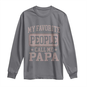 My Favorite People Call Me Papa Long Sleeve Shirt Retro Fathers Day Gift TS10 Charcoal Print Your Wear