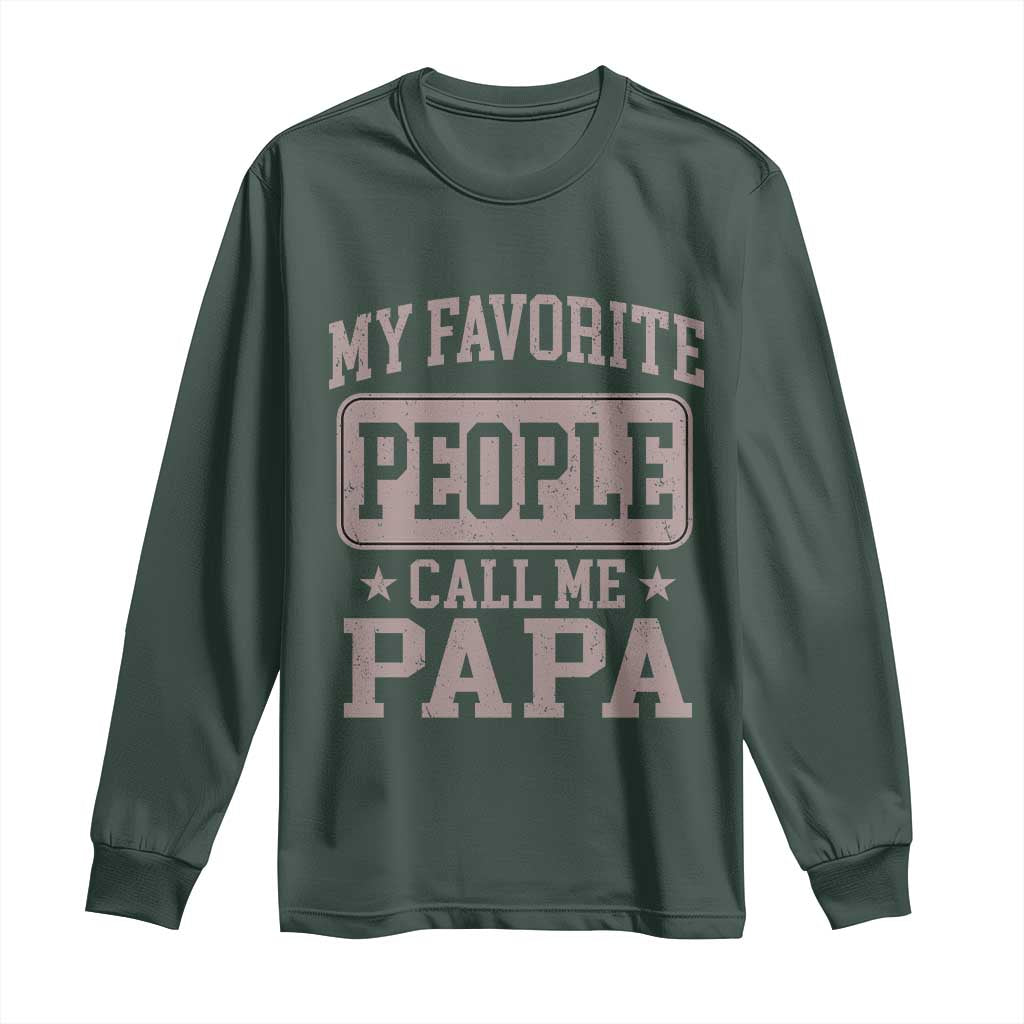 My Favorite People Call Me Papa Long Sleeve Shirt Retro Fathers Day Gift TS10 Dark Forest Green Print Your Wear