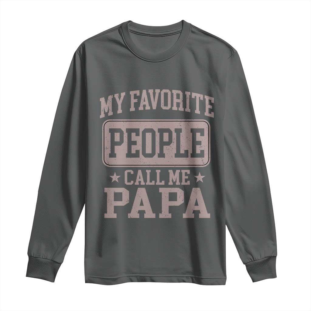 My Favorite People Call Me Papa Long Sleeve Shirt Retro Fathers Day Gift TS10 Dark Heather Print Your Wear