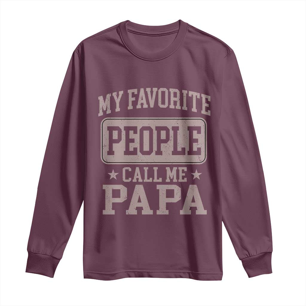 My Favorite People Call Me Papa Long Sleeve Shirt Retro Fathers Day Gift TS10 Maroon Print Your Wear