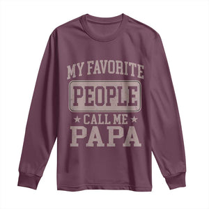 My Favorite People Call Me Papa Long Sleeve Shirt Retro Fathers Day Gift TS10 Maroon Print Your Wear