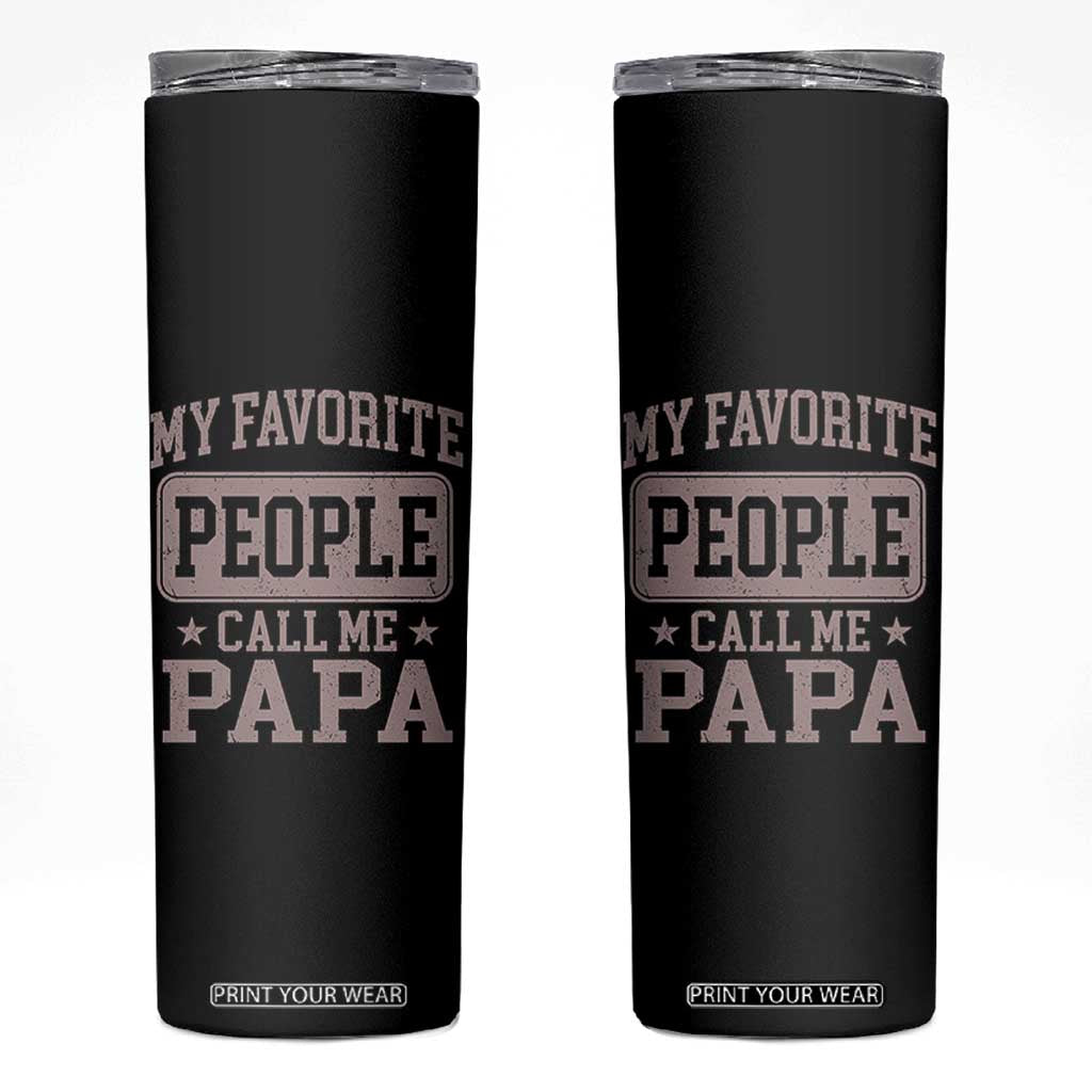 My Favorite People Call Me Papa Skinny Tumbler Retro Fathers Day Gift TS10 Black Print Your Wear