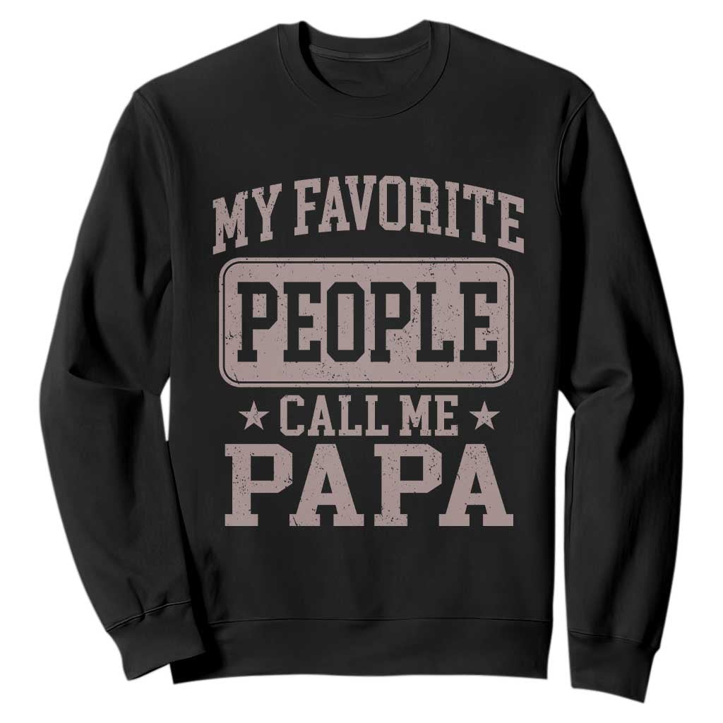 My Favorite People Call Me Papa Sweatshirt Retro Fathers Day Gift TS10 Black Print Your Wear