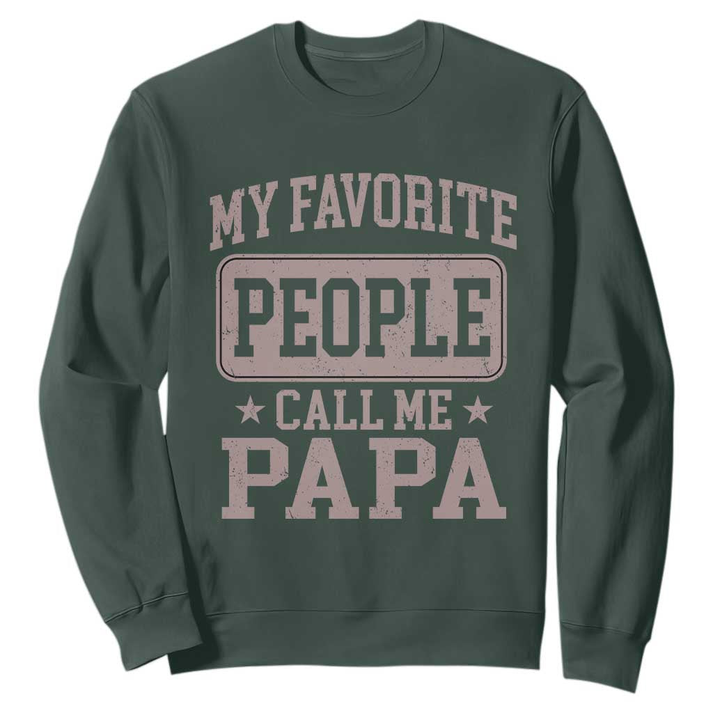 My Favorite People Call Me Papa Sweatshirt Retro Fathers Day Gift TS10 Dark Forest Green Print Your Wear