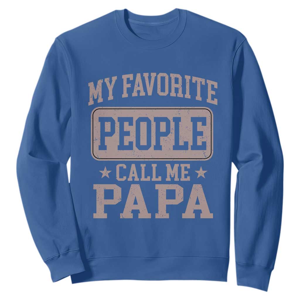 My Favorite People Call Me Papa Sweatshirt Retro Fathers Day Gift TS10 Royal Blue Print Your Wear