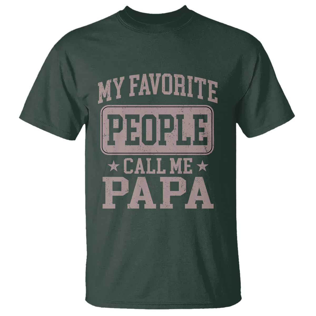My Favorite People Call Me Papa T Shirt Retro Fathers Day Gift TS10 Dark Forest Green Print Your Wear