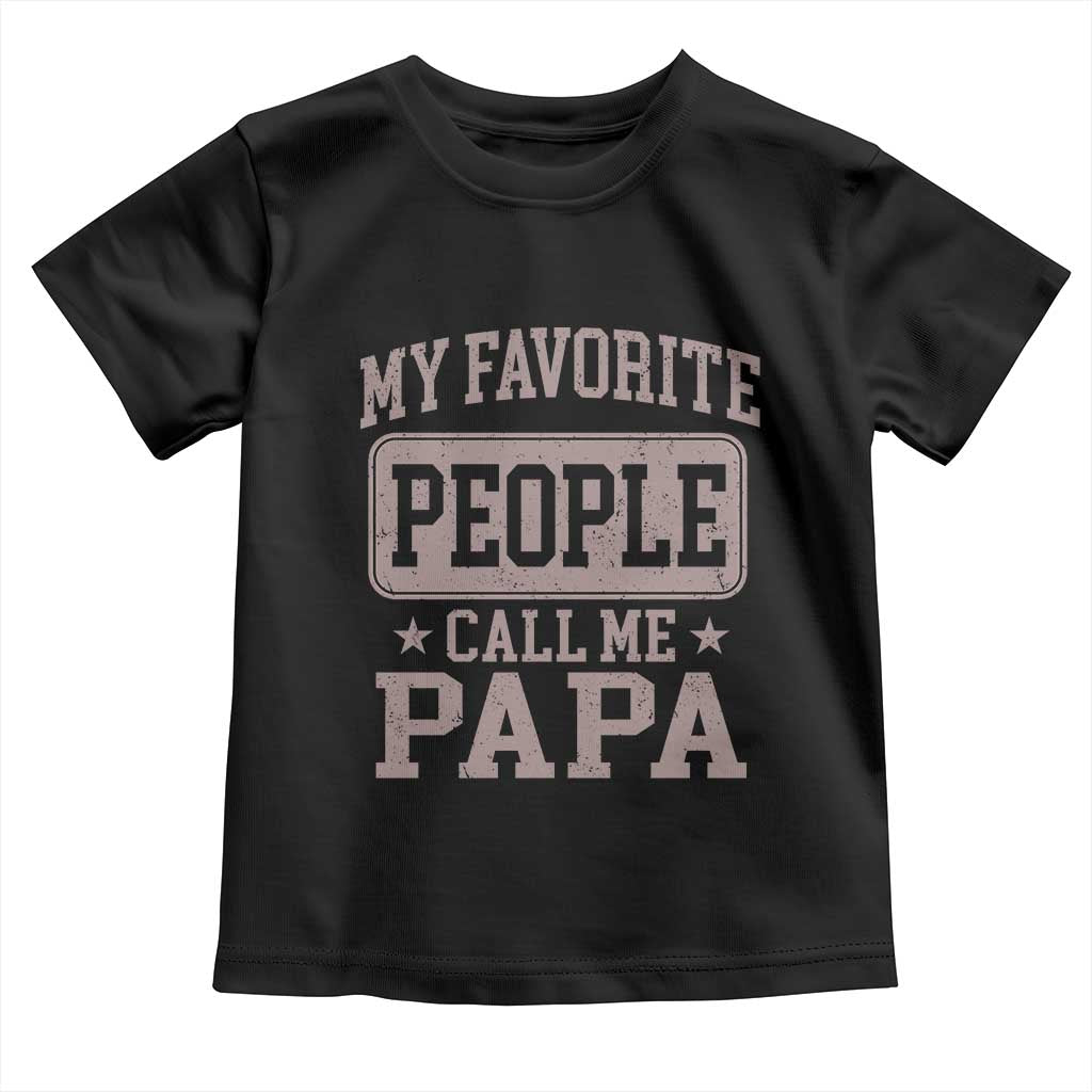 My Favorite People Call Me Papa Toddler T Shirt Retro Fathers Day Gift TS10 Black Print Your Wear