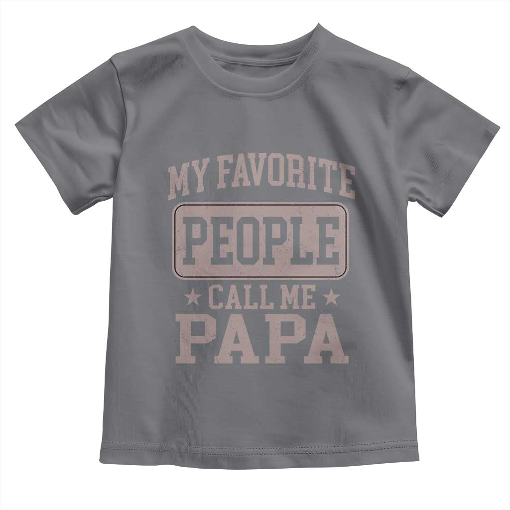 My Favorite People Call Me Papa Toddler T Shirt Retro Fathers Day Gift TS10 Charcoal Print Your Wear