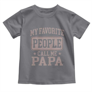 My Favorite People Call Me Papa Toddler T Shirt Retro Fathers Day Gift TS10 Charcoal Print Your Wear