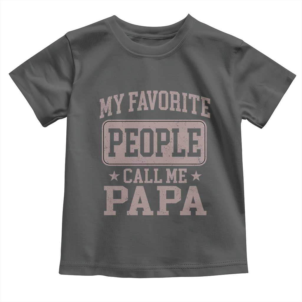 My Favorite People Call Me Papa Toddler T Shirt Retro Fathers Day Gift TS10 Dark Heather Print Your Wear
