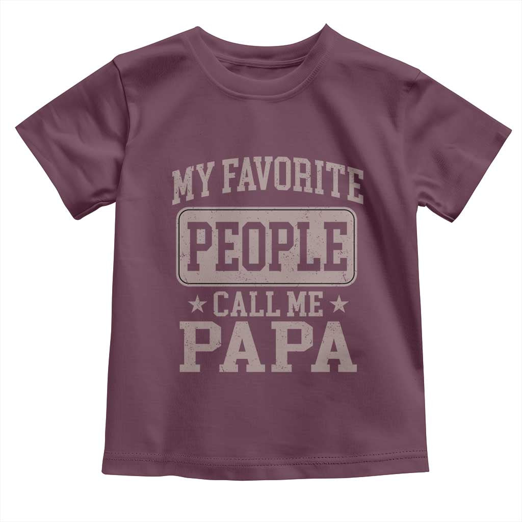 My Favorite People Call Me Papa Toddler T Shirt Retro Fathers Day Gift TS10 Maroon Print Your Wear