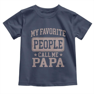 My Favorite People Call Me Papa Toddler T Shirt Retro Fathers Day Gift TS10 Navy Print Your Wear