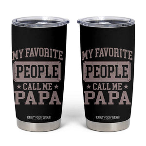 My Favorite People Call Me Papa Tumbler Cup Retro Fathers Day Gift TS10 Black Print Your Wear