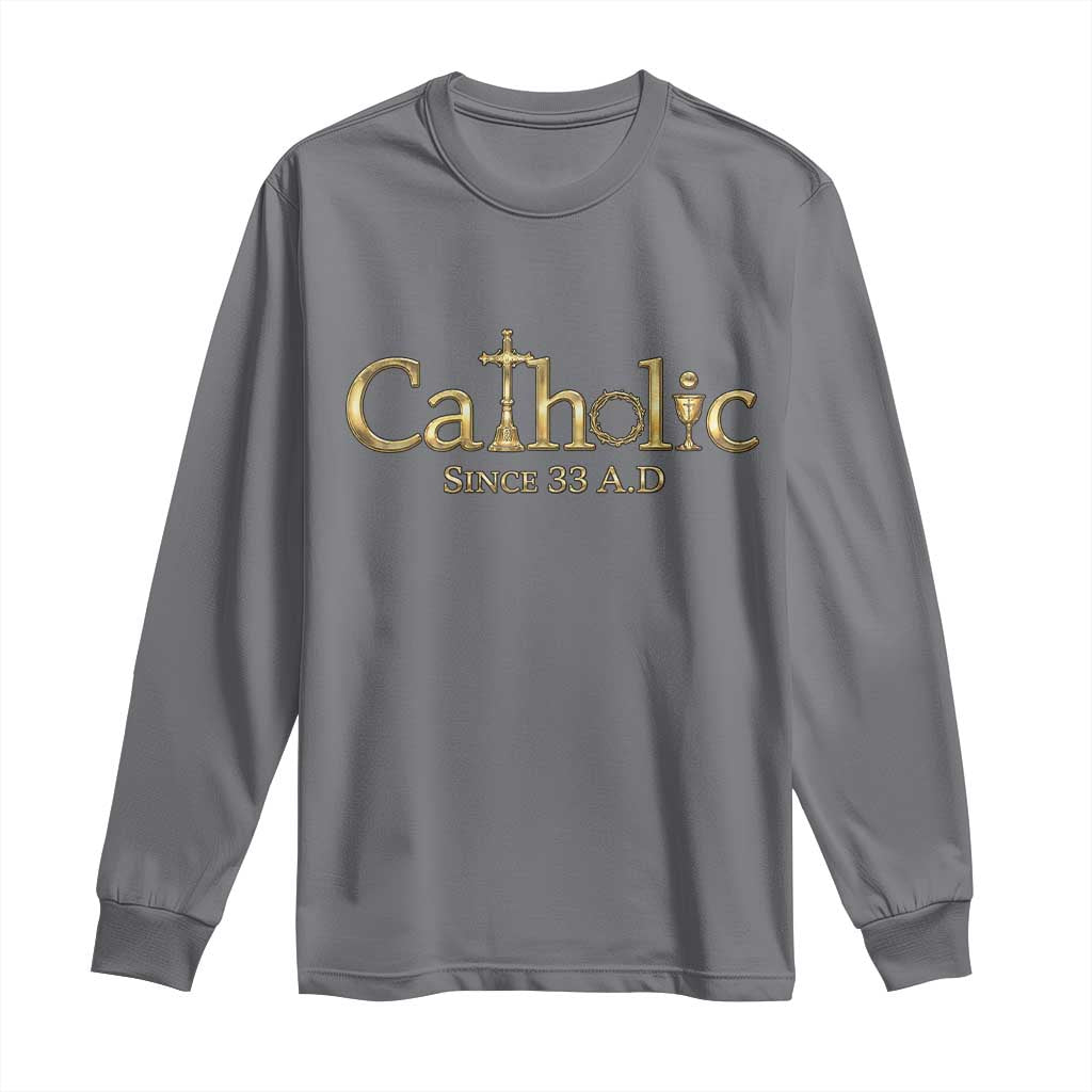 Catholic Since 33 AD Long Sleeve Shirt Christianity Crucifix Jesus Eucharist TS10 Charcoal Print Your Wear