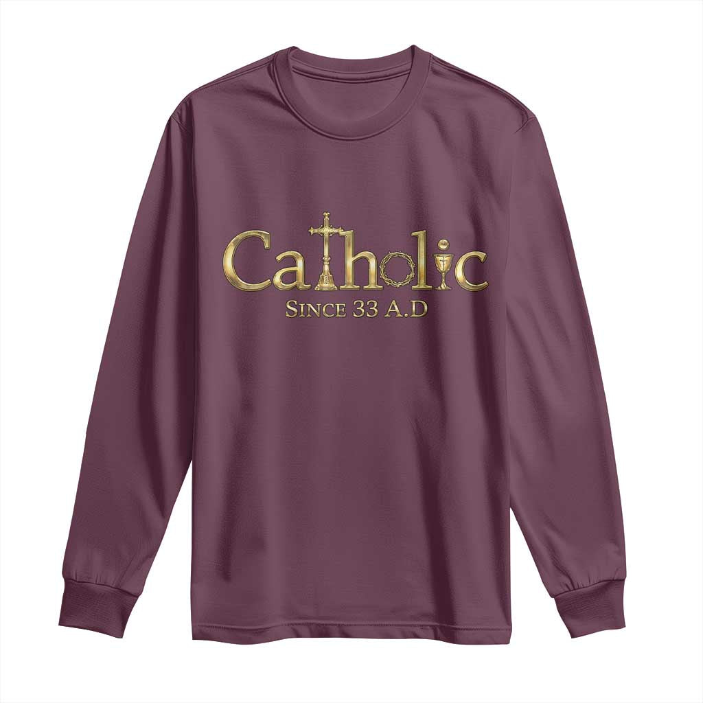 Catholic Since 33 AD Long Sleeve Shirt Christianity Crucifix Jesus Eucharist TS10 Maroon Print Your Wear