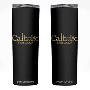 Catholic Since 33 AD Skinny Tumbler Christianity Crucifix Jesus Eucharist TS10 Black Print Your Wear