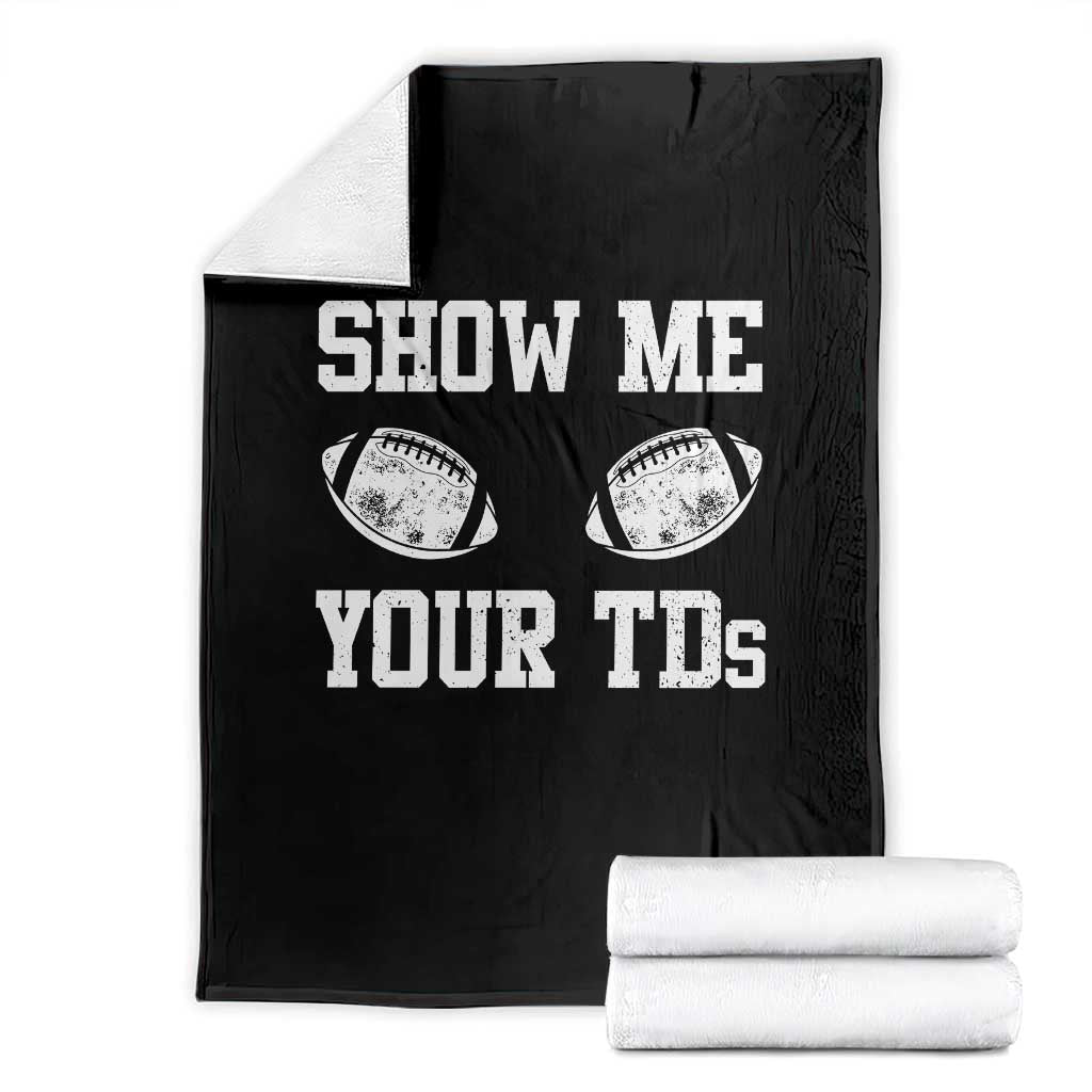 Funny Fantasy Football Throw Blanket Show Me Your TDs Draft Party commish FFL TS10 Black Print Your Wear