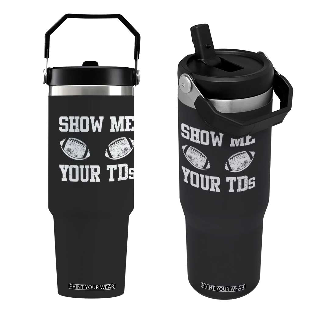 Funny Fantasy Football Flip Straw Tumbler Show Me Your TDs Draft Party commish FFL TS10 One Size: 30 oz Black Print Your Wear