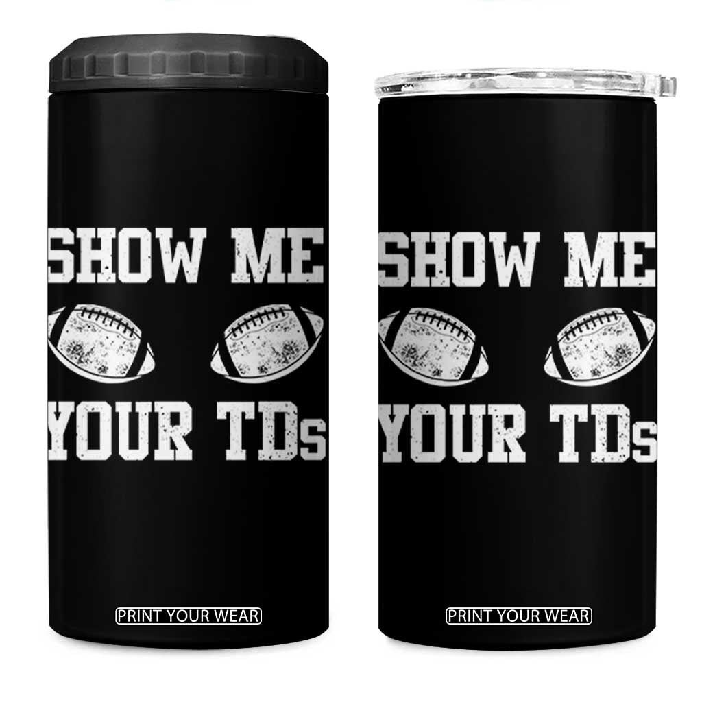 Funny Fantasy Football 4 in 1 Can Cooler Tumbler Show Me Your TDs Draft Party commish FFL TS10 One Size: 16 oz Black Print Your Wear