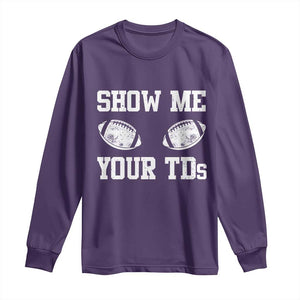 Funny Fantasy Football Long Sleeve Shirt Show Me Your TDs Draft Party commish FFL TS10 Purple Print Your Wear
