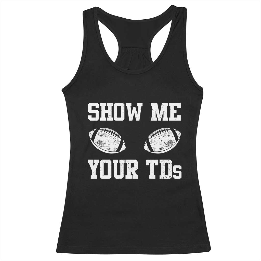 Funny Fantasy Football Racerback Tank Top Show Me Your TDs Draft Party commish FFL TS10 Black Print Your Wear