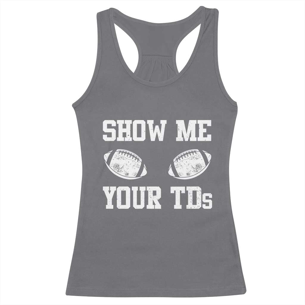 Funny Fantasy Football Racerback Tank Top Show Me Your TDs Draft Party commish FFL TS10 Charcoal Print Your Wear