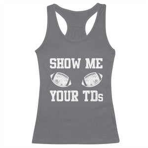 Funny Fantasy Football Racerback Tank Top Show Me Your TDs Draft Party commish FFL TS10 Charcoal Print Your Wear