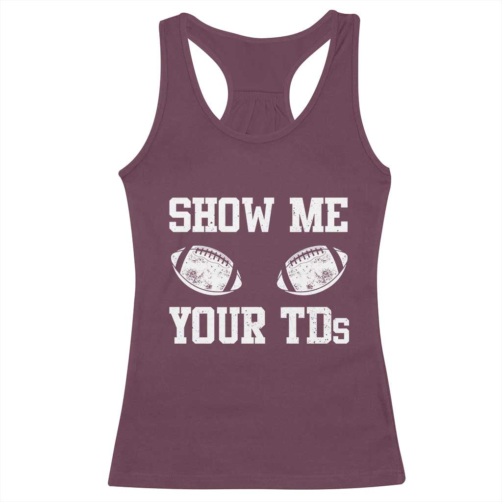 Funny Fantasy Football Racerback Tank Top Show Me Your TDs Draft Party commish FFL TS10 Maroon Print Your Wear