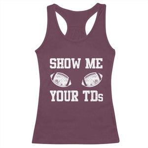 Funny Fantasy Football Racerback Tank Top Show Me Your TDs Draft Party commish FFL TS10 Maroon Print Your Wear