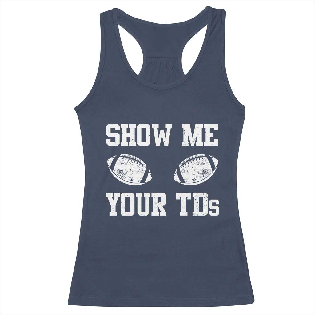 Funny Fantasy Football Racerback Tank Top Show Me Your TDs Draft Party commish FFL TS10 Navy Print Your Wear