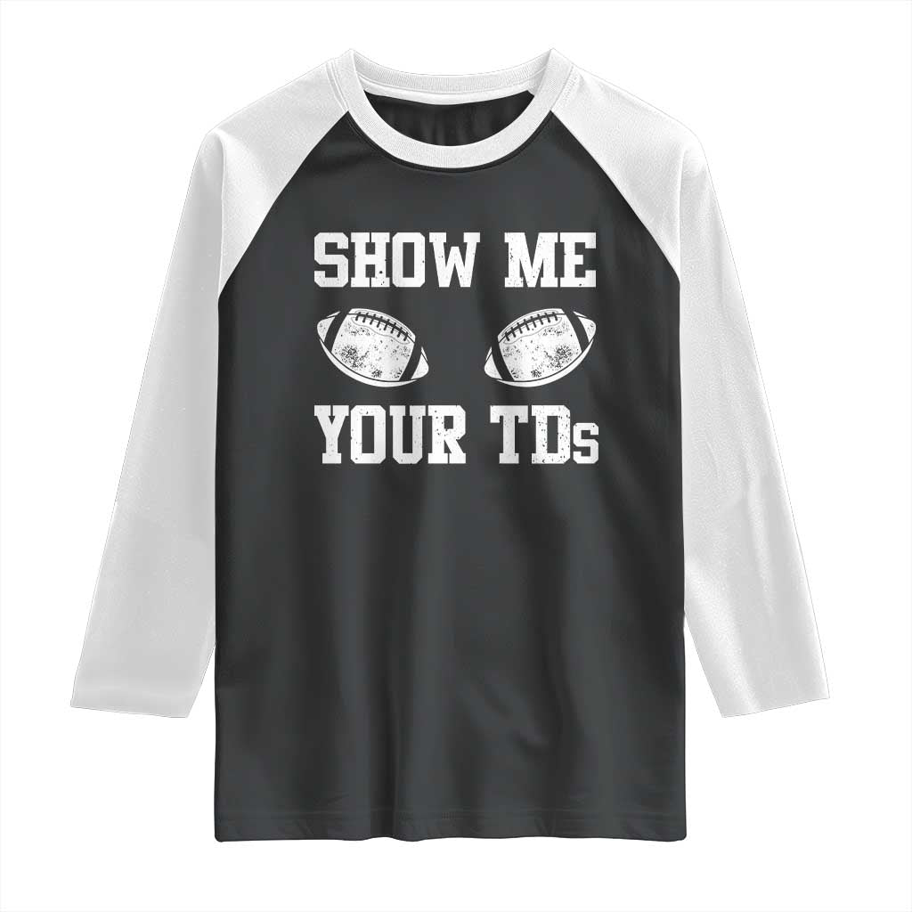 Funny Fantasy Football Raglan Shirt Show Me Your TDs Draft Party commish FFL - Print Your Wear