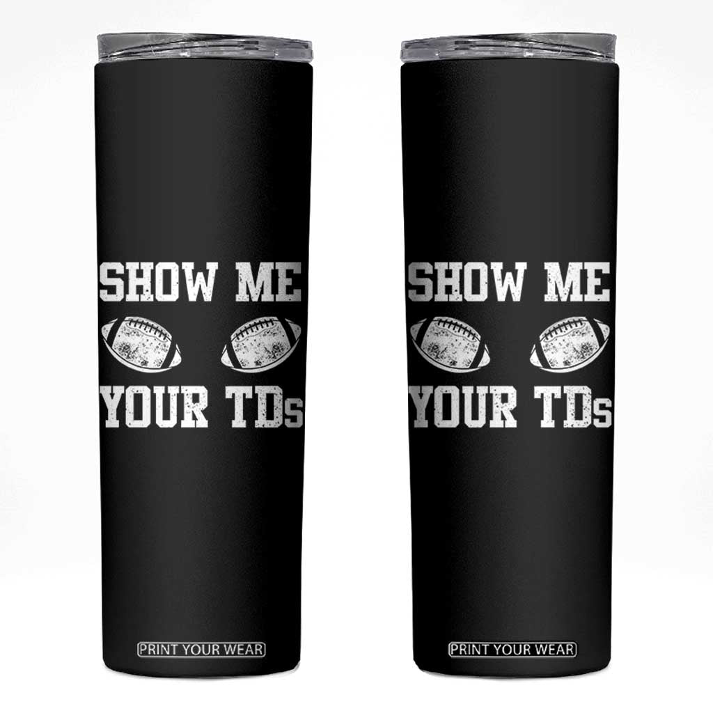 Funny Fantasy Football Skinny Tumbler Show Me Your TDs Draft Party commish FFL TS10 Black Print Your Wear