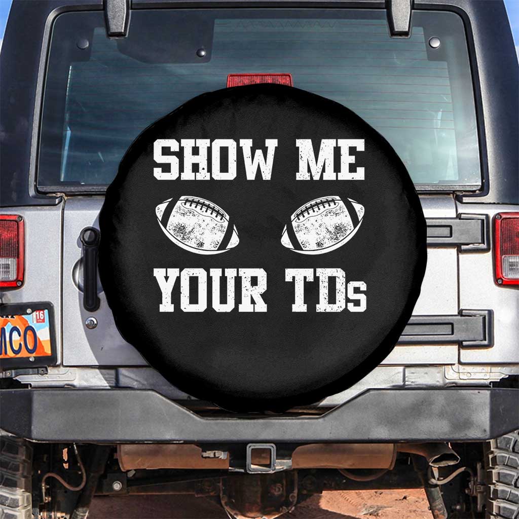 Funny Fantasy Football Spare Tire Cover Show Me Your TDs Draft Party commish FFL TS10 No hole Black Print Your Wear