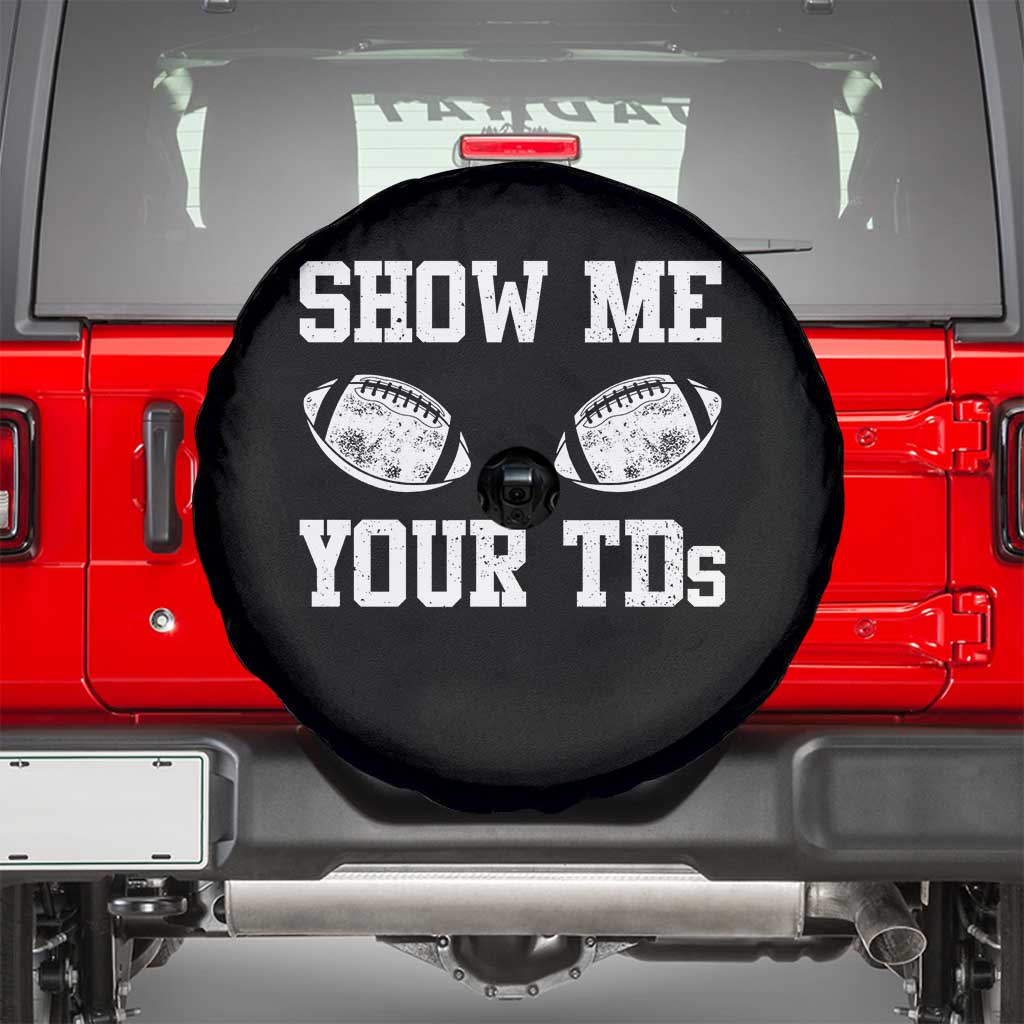 Funny Fantasy Football Spare Tire Cover Show Me Your TDs Draft Party commish FFL TS10 Black Print Your Wear