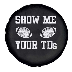 Funny Fantasy Football Spare Tire Cover Show Me Your TDs Draft Party commish FFL TS10 Print Your Wear
