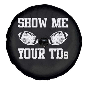 Funny Fantasy Football Spare Tire Cover Show Me Your TDs Draft Party commish FFL TS10 Print Your Wear
