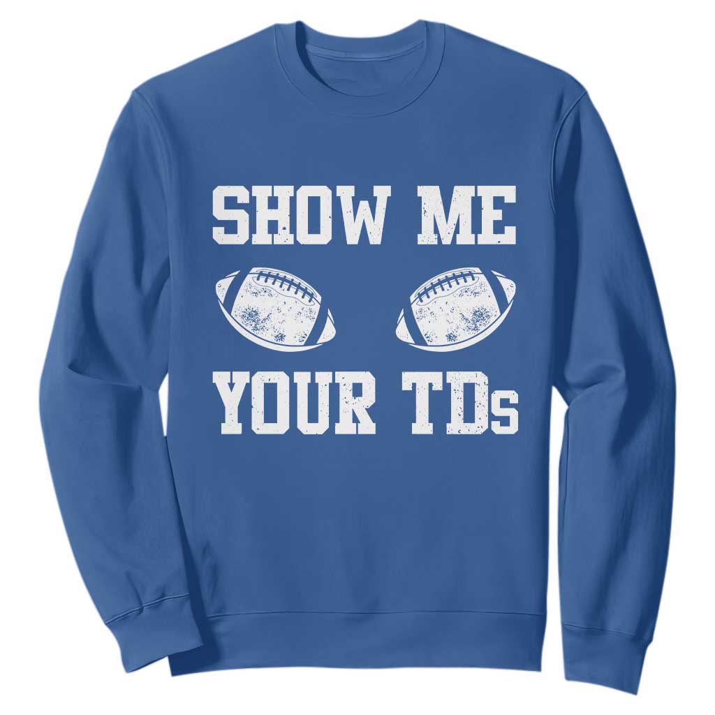 Funny Fantasy Football Sweatshirt Show Me Your TDs Draft Party commish FFL TS10 Royal Blue Print Your Wear