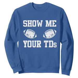 Funny Fantasy Football Sweatshirt Show Me Your TDs Draft Party commish FFL TS10 Royal Blue Print Your Wear