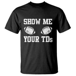 Funny Fantasy Football T Shirt Show Me Your TDs Draft Party commish FFL TS10 Black Print Your Wear