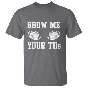 Funny Fantasy Football T Shirt Show Me Your TDs Draft Party commish FFL TS10 Charcoal Print Your Wear