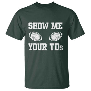 Funny Fantasy Football T Shirt Show Me Your TDs Draft Party commish FFL TS10 Dark Forest Green Print Your Wear
