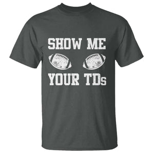 Funny Fantasy Football T Shirt Show Me Your TDs Draft Party commish FFL TS10 Dark Heather Print Your Wear