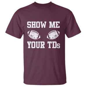 Funny Fantasy Football T Shirt Show Me Your TDs Draft Party commish FFL TS10 Maroon Print Your Wear