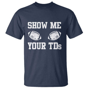 Funny Fantasy Football T Shirt Show Me Your TDs Draft Party commish FFL TS10 Navy Print Your Wear