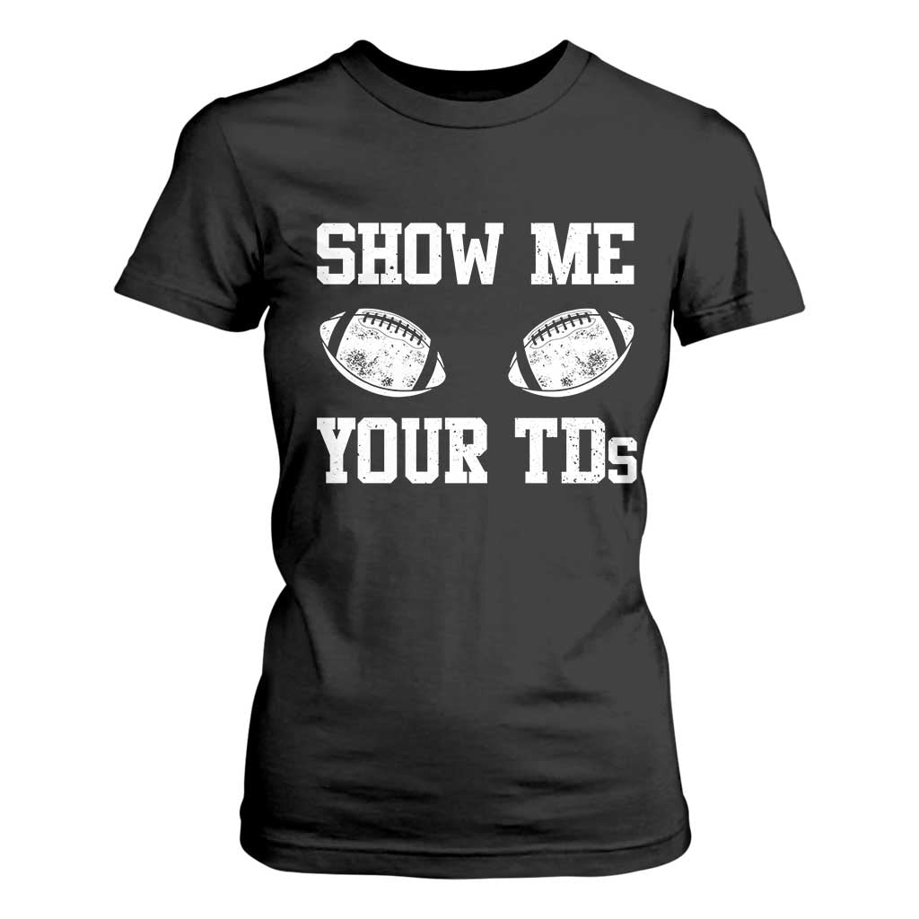 Funny Fantasy Football T Shirt For Women Show Me Your TDs Draft Party commish FFL TS10 Black Print Your Wear