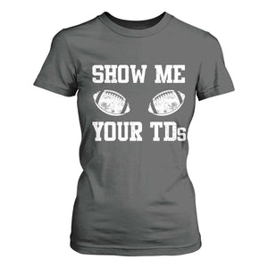 Funny Fantasy Football T Shirt For Women Show Me Your TDs Draft Party commish FFL TS10 Dark Heather Print Your Wear