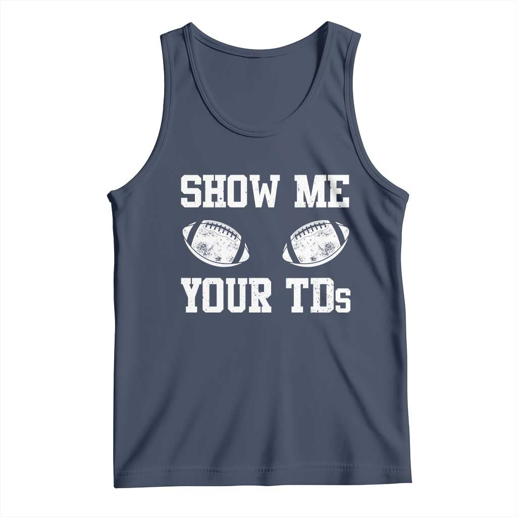 Funny Fantasy Football Tank Top Show Me Your TDs Draft Party commish FFL TS10 Navy Print Your Wear