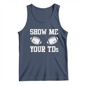 Funny Fantasy Football Tank Top Show Me Your TDs Draft Party commish FFL TS10 Navy Print Your Wear