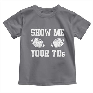 Funny Fantasy Football Toddler T Shirt Show Me Your TDs Draft Party commish FFL TS10 Charcoal Print Your Wear